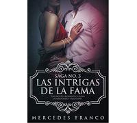 Las Intrigas de la Fama: Una novela romántica llena de emociones y erotismo: 3 (Saga)
