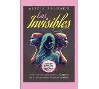 LAS INVISIBLES: Tres mujeres y una historia. Lo que se ríe, lo que se calla y lo que se esconde.
