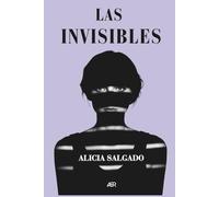 LAS INVISIBLES: Tres mujeres y una historia. Lo que se ríe, lo que se calla y lo que se esconde.