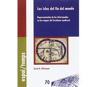 Las islas del fin del mundo.: Representación de las Afortunadas en los mapas del Occidente medieval.: 70 (Espai-Temps)