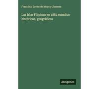 Las Islas Filipinas en 1882 estudios históricos, geográficos