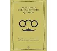 LAS JÁCARAS DE DON FRANCISCO DE QUEVEDO: Biografía, estudio, selección y notas por el Profesor José Gómez Palazón (ENSAYO Y BIOGRAFIAS)