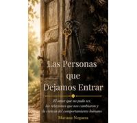 Las Las Personas que Dejamos Entrar: El amor que no pudo ser, las relaciones que nos cambiaron y la ciencia del comportamiento humano.