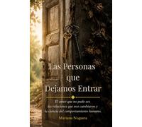 Las Las Personas que Dejamos Entrar: El amor que no pudo ser, las relaciones que nos cambiaron y la ciencia del comportamiento humano.