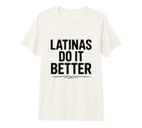 Las Latinas lo Hacen Mejor empoderamiento Humor Camiseta Premium