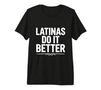 Las Latinas lo Hacen Mejor empoderamiento Humor Camiseta Premium