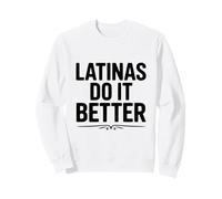 Las Latinas lo Hacen Mejor empoderamiento Humor Sudadera