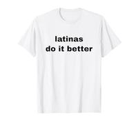 Las latinas lo hacen mejor Orgullo latino audaz Camiseta