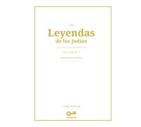 Las Leyendas de los Judíos: Volumen I - De la Creación a Yaakov: Hagadot, Midrash y tradición oral: de la Creación del mundo a los patriarcas