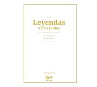 Las Leyendas de los Judíos: Volumen II - De Yosef al Éxodo: Hagadot, Midrash y tradición oral: de Yosef en Egipto al Éxodo de Israel