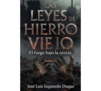 Las leyes de Hierro Viejo: El fuego bajo la ceniza: 2 (Universo Hierro Viejo)