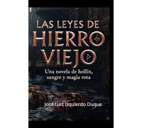 Las Leyes De Hierro Viejo: Una novela de hollín , sangre y magia rota (Universo Hierro Viejo)