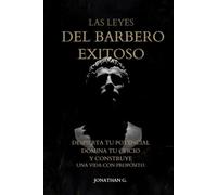 LAS LEYES DEL BARBERO EXITOSO: Despierta tu potencial, domina tu oficio y construye una vida con propósito.