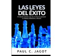 Las leyes del éxito: El método práctico que da el esfuerzo personal su máxima realización y eficacia