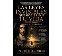Las Leyes Invisibles que Gobiernan Tu Vida: Cómo las ideas de Spinoza, Frankl y la neurociencia moderna explican por qué repites los mismos patrones y qué hacer al respecto.