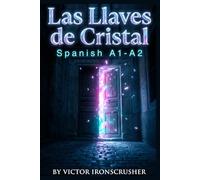 Las Llaves de Cristal: A Spanish Graded Reader Adventure for A1-A2 Learners