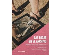 Las locas en el archivo: Disidencia sexual bajo el franquismo (Estudios)