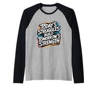 Las luchas de Hoy construyen la Fuerza del mañana - Motivación Camiseta Manga Raglan