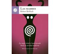 Las Madres: La mujer desde el matriarcado hasta la sociedad moderna (SIN COLECCION)