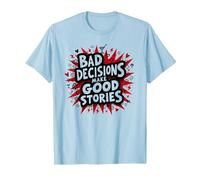 Las Malas Decisiones Hacen Que Las Buenas Historias Sean Divertidas, Humor Festivo Camiseta, Hombre, Azul Bebé, XXL