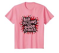 Las Malas Decisiones Hacen Que Las Buenas Historias Sean Divertidas, Humor Festivo Camiseta, Niños, Rosado, 6 años