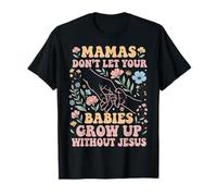 Las mamás no Dejan Que Tus bebés crezcan sin Jesús Camiseta