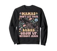 Las mamás no Dejan Que Tus bebés crezcan sin Jesús Sudadera