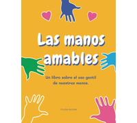 Las manos amables: Un libro sobre el uso gentil de nuestras manos.