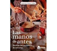 Las manos de antes: Recetas del occidente de Asturias (A ESGAYA (GASTRONOMIA))
