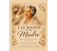 Las manos de mi Madre: Recetas, Memoria y Tradición que trascienden generaciones.