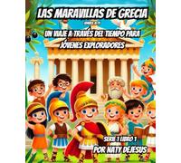 Las Maravillas de Grecia: Un Viaje a Través del Tiempo para Jóvenes Exploradores (Maravillas del Mundo Antiguo - Serie para Jóvenes Exploradores)