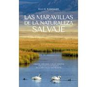 Las Maravillas de la Naturaleza: Libertad, serenidad, coraje, gratitud por cómo la naturaleza da a cada uno lo que necesita (Colección naturaleza salvaje)