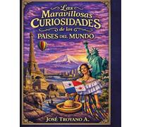 Las Maravillosas Curiosidades de los Países del Mundo: Un viaje fascinante por los datos mas sorprendente del planeta