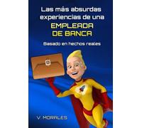 Las más absurdas experiencias de una empleada de banca: Basado en hechos reales