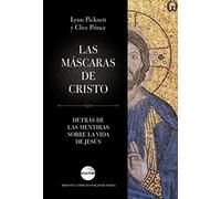 Las máscaras de Cristo: Detrás de las mentiras sobre la vida de Jesús (Ocultura)