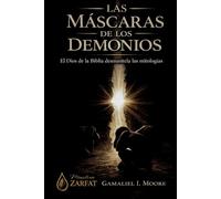 LAS MASCARAS DE LOS DEMONIOS: El Dios de la Biblia Desmantela las Mitologías