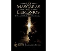 LAS MASCARAS DE LOS DEMONIOS: El Dios de la Biblia Desmantela las Mitologías