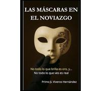 Las máscaras en el noviazgo: “No todo lo que brilla es oro, y… No todo lo que ves es real”