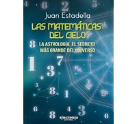 Las matemáticas del cielo: La astrología, el secreto más grande del universo.