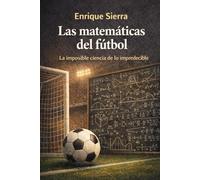 Las matemáticas del fútbol: La imposible ciencia de lo impredecible (Más allá del balón)