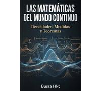 Las Matemáticas del mundo Continuo: Densidades, Medidas y Teoremas