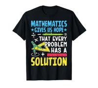 Las matemáticas nos dan esperanza de que cada problema tiene una solución Camiseta