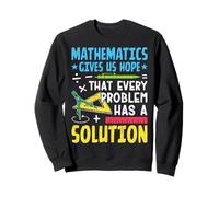 Las matemáticas nos dan esperanza de que cada problema tiene una solución Sudadera
