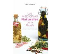 Las medicinas naturales de la abuela: Remedios tradicionales para tratar dolencias comunes de forma natural