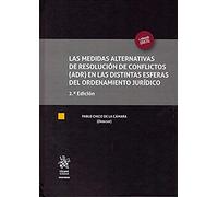 Las Medidas Alternativas de Resolución de Conflictos (ADR) en las Distintas Esferas del Ordenamiento Jurídico 2. Ẃ Edición 2019 (Tratados)