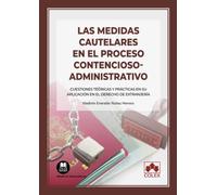 Las medidas cautelares en el procedimiento contencioso administrativo: Cuestiones teóricas y prácticas en su aplicación en el Derecho de extranjería (Monografía)