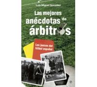 Las mejores anécdotas de árbitros: Los jueces del fútbol español (Fuera de colección)