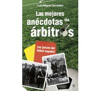 Las mejores anécdotas de árbitros: Los jueces del fútbol español (Fuera de colección)