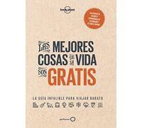 Las mejores cosas de la vida son gratis: La guía infalible para viajar barato
