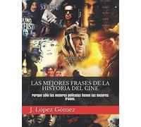 LAS MEJORES FRASES DE LA HISTORIA DEL CINE: Porque sólo las mejores películas tienen las mejores frases.